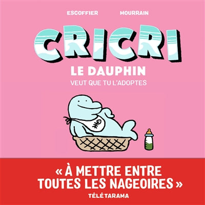 Cricri le dauphin veut que tu l'adoptes